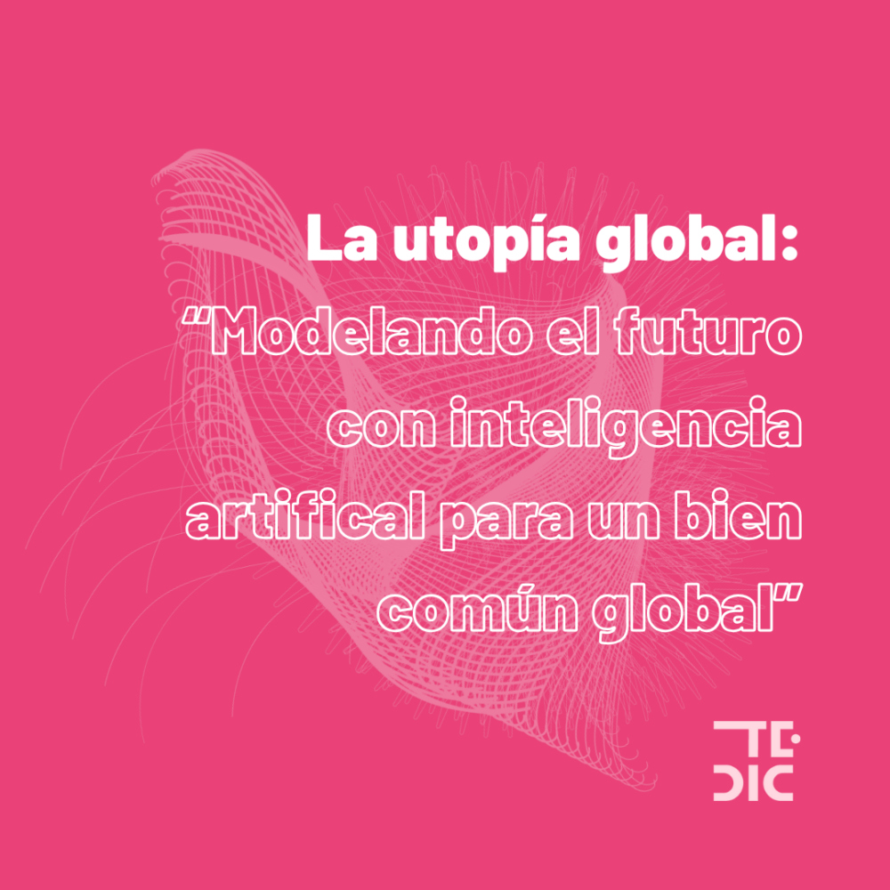 Flyer con el titular: La utopía global: modelando el futuro con inteligencia artificial para un bien común global.